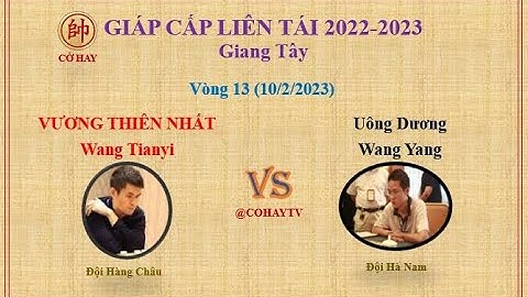 Giáp Cấp Liên Tái 2022 V13 | Vương Thiên Nhất (王天一) Wang Tianyi VS  Wang Yang ( 汪洋) Uông Dương