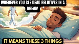 Whenever You See Dead Loved Ones In A Dream, It Means These 3 Things
