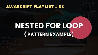 Nested For Loop In JavaScript | JavaScript Complete Course For Beginners  08