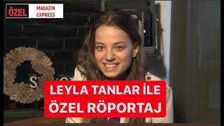 Leyla Tanlar İle Özel Röportaj Yaptik 2015