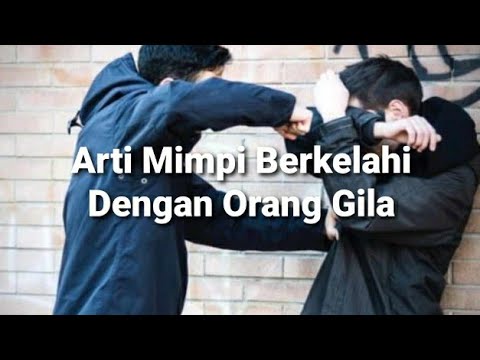 Arti Mimpi Berkelahi Dengan Orang Gila Menurut Islam Primbon Dan Psikologi Youtube