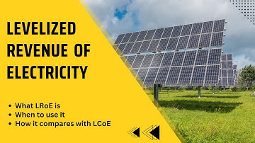 Levelized Revenue Of Electricity (LROE): What Is It And How Does It Differ From LCOE?