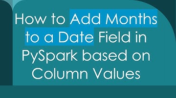 How to Add Months to a Date Field in PySpark based on Column Values