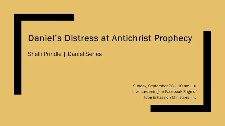 37 - Daniel 7:15-22 - Daniel's Distress at Antichrist Prophecy - 09/28/25