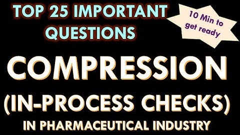 Tablet Compression – In process checks in Pharmaceutical industry l  Interview Question and answers