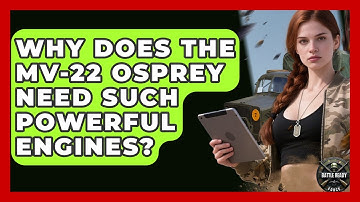 Why Does The MV-22 Osprey Need Such Powerful Engines? - Battle Ready Force