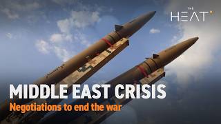 The Heat: Middle East Crisis | Negotiations to end the war