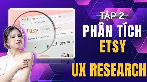 [UX RESEARCH] PHÂN TÍCH ETSY TẬP 2 | Video và hình ảnh tĩnh - Nhật Mai Official