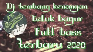 DJ TEMBANG KENANGAN__TELUK BAYUR__DJ FULL BASS__TERBARU 2020__MUSIK SANTUY