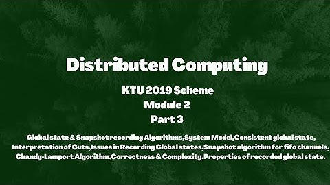 Distributed Computing KTU 2019 Scheme | Module 2 Part 3 | Chandy-Lamport Algorithm|