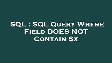 SQL : SQL Query Where Field DOES NOT Contain $x