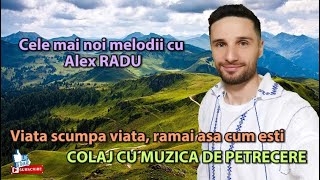 ALEX RADU - SUPER COLAJ DE SARBATORI || VIATA SCUMPA VIATA - MELODIA NOUA 2024