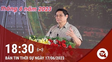 Chuyển động 365 ngày 17/6: Thủ tướng dự Lễ khởi công cao tốc Châu Đốc - Cần Thơ – Sóc Trăng