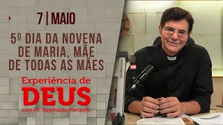 Experiência de Deus | 07/05/24 | 5º DIA DA NOVENA MARIA, MÃE DE TODAS AS MÃES @PadreManzottiOficial