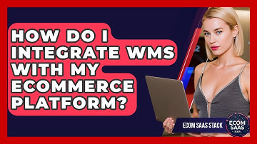 How Do I Integrate WMS With My eCommerce Platform? - Ecom SaaS Stack