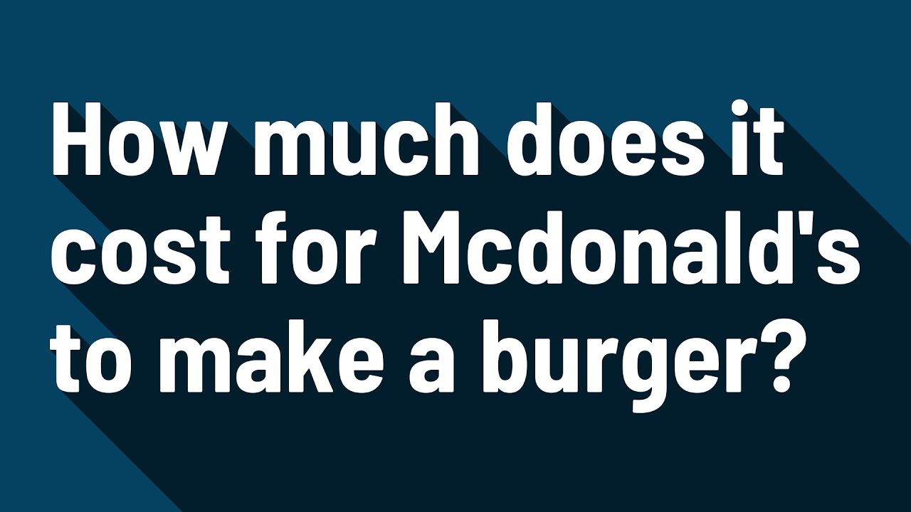 How much does it cost for Mcdonald's to make a burger? - YouTube