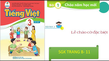 Tiếng việt 3: Bộ Cánh Diều: Bài 1: Bài đọc 2: Lễ chào cờ đặc biệt ( sgk trang 8-11)