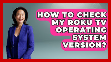 How To Check My Roku TV Operating System Version? - NextGen Viewing and Audio