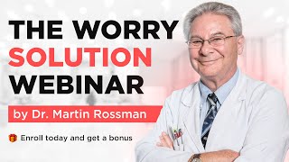 THE WORRY SOLUTION Webinar with Dr. Martin Rossman
