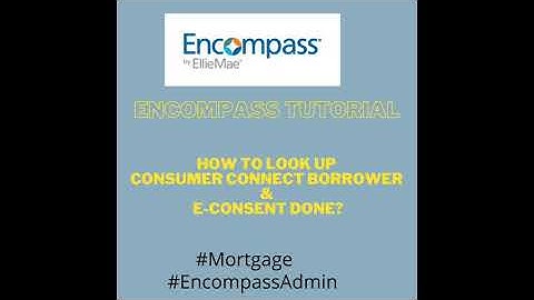 Encompass Tutorial - Consumer Connect Borrower look-up | E-consent Accepted or Denied