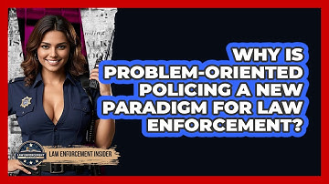 Why Is Problem-Oriented Policing A New Paradigm For Law Enforcement? - Law Enforcement Insider