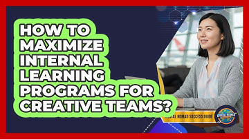 How To Maximize Internal Learning Programs For Creative Teams?