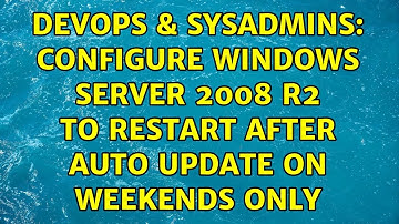 DevOps & SysAdmins: Configure Windows Server 2008 R2 to restart after auto update on weekends only