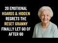 20 Emotional Hoards & Hidden Regrets The Reset Granny Finally Let Go Of After 60