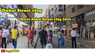 Dubai Street vlog 2024 || Deira Dubai Street walk tour ||tayyabdxb