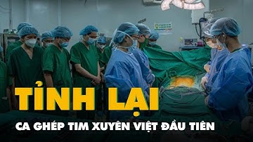 Người được ghép tim đầu tiên tại Bệnh viện Đại học Y Dược đã tỉnh lại