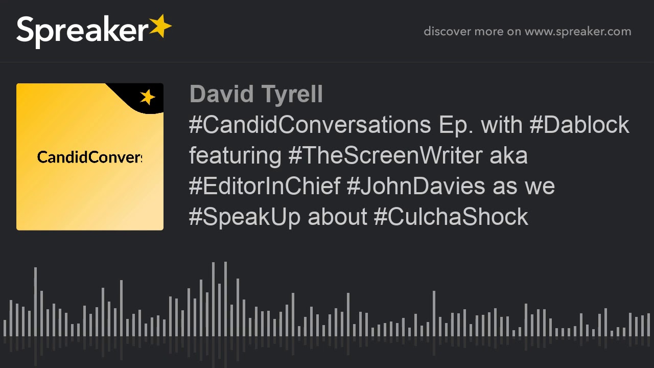#CandidConversations Ep. with #Dablock featuring #TheScreenWriter aka #EditorInChief #JohnDavies as #CandidConversations Ep. with #Dablock featuring #TheScreenWriter aka #EditorInChief #JohnDavies as