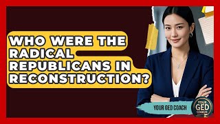 Who Were The Radical Republicans In Reconstruction? - Your GED Coach