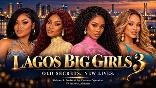 LAGOS BIG GIRLS PART 3 | OLD SECRETS, NEW LIVES. | Original Nigerian Drama by JO.Empires_AIstories