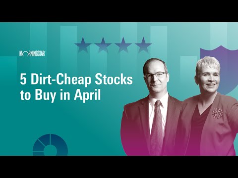 5 Dirt-Cheap Stocks to Buy in April  | April 8, 2024