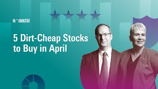 5 Dirt-Cheap Stocks to Buy in April  | April 8, 2024