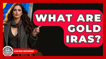 What Are Gold IRAs? - Learn About Libertarianism
