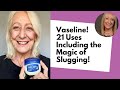 Vaseline  21 uses including the magic of slugging