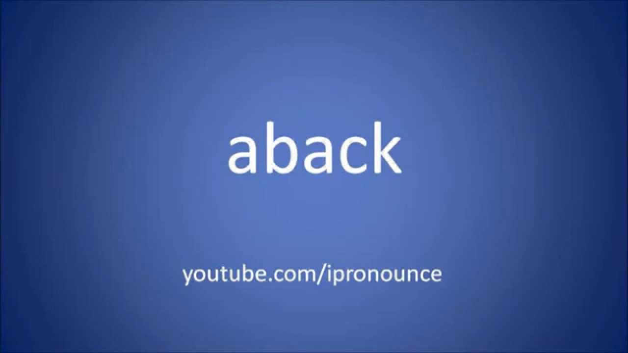 How to pronounce aback