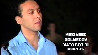 Mirzabek Xolmedov - Xato bo'ldi (birinchi ijro) | Мирзабек Холмедов - Хато булди (биринчи ижро)