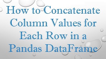 How to Concatenate Column Values for Each Row in a Pandas DataFrame