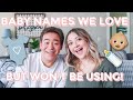 BABY NAMES WE LOVE BUT WON'T BE USING! | BABY NAMES WE ALMOST USED!