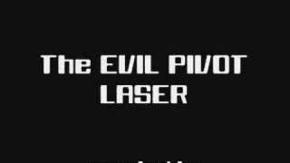 The Evil Pivot Laser!!