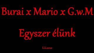 Burai x Mario x G w M - Egyszer élünk - Zeneszöveggel -