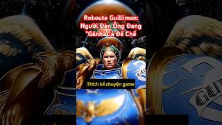 Roboute Guilliman: Người Đàn Ông Đang "Gánh" Cả Đế Chế