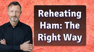 Reheating Ham: The Right Way