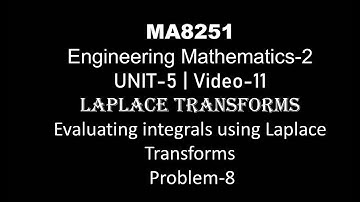 MA8251| M-2| UNIT-5| VIDEO-11| EVALUATING INTEGRALS USING LAPLACE TRANSFORMS| PROBLEM-8