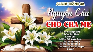 ALBUM THÁNH CA NGUYỆN CẦU CHO CHA MẸ | THÁNH CA THÁNG CÁC ĐẲNG | NGHE CẦU NGUYỆN CHO CÁC LINH HỒN