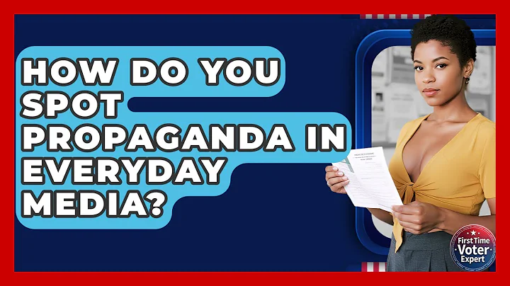 How Do You Spot Propaganda In Everyday Media? - First Time Voter Expert