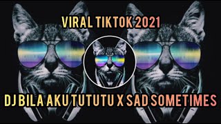 DJ BILA AKU TUTUTU X SAD SOMETIMES VIRAL TIKTOK 2021