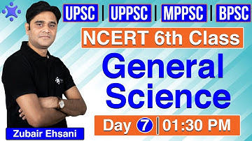 NCERT Science Class 6 | General Science for UPSC | UPPSC | MPPSC | BPSC | Day - 7